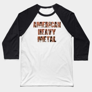 AMERICAN HEAVY METAL Baseball T-Shirt